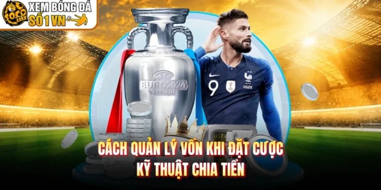 Cách Quản Lý Vốn Khi Đặt Cược - Kỹ Thuật Chia Tiền