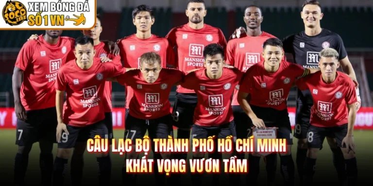 Câu Lạc Bộ Thành Phố Hồ Chí Minh - Khát Vọng Vươn Tầm